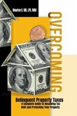 Overcoming Delinquent Property Taxes A Complete Guide to Resolving Tax Debt and Protecting Your Property (eBook, ePUB)