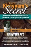 Omar Khayyam's Secret: Hermeneutics of the Robaiyat in Quantum Sociological Imagination: Book 7: Khayyami Art: The Art of Poetic Secrecy for a Lasting Existence (eBook, ePUB)