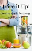 Juice it up! Creative Blends for Energy and Renewal (eBook, ePUB) Juice it up! Creative Blends for Energy and Renewal (eBook, ePUB)