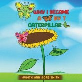 Why I Became a Butterfly by T Caterpillar (eBook, ePUB) Why I Became a Butterfly by T Caterpillar (eBook, ePUB)