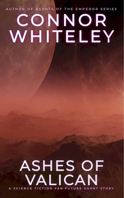 Ashes of Valican: A Science Fiction Far Future Short Story (Way Of The Odyssey Science Fiction Fantasy Stories) (eBook, ePUB) - Whiteley, Connor