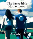 The Incredible Honeymoon (Annotated With Author Biography) (eBook, ePUB)
