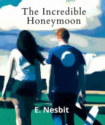 The Incredible Honeymoon (Annotated With Author Biography) (eBook, ePUB) The Incredible Honeymoon (Annotated With Author Biography) (eBook, ePUB)