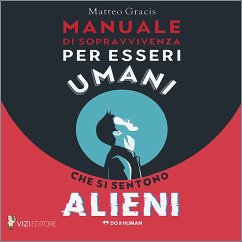 Manuale di sopravvivenza per esseri umani che si sentono alieni (MP3-Download) - Gracis, Matteo