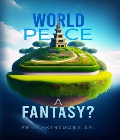 World Peace (eBook, ePUB) - Akinkugbe, Oluwafemi World Peace (eBook, ePUB) - Akinkugbe, Oluwafemi