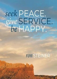 Seek Peace. Give Service. Be Happy (eBook, ePUB) - Steiner, Ron