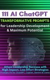 111 AI ChatGPT Transformative Prompts for Leadership Development & Maximum Potential (eBook, ePUB)