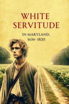 White Servitude in Maryland, 1634-1820 (eBook, ePUB) - McCormac, Eugene Irving