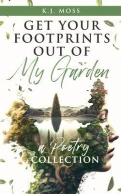 Get Your Footprints Out Of My Garden (eBook, ePUB) - Moss, K. J.