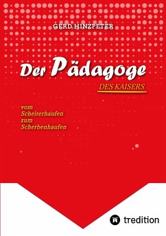 Der Pädagoge - Hinzpeter - KaiserWilhelm II. - ErsterWeltkrieg - Calvinismus - HistorischesSachbuch - BildungUndMacht - Kriegsursachen - GeschichteLeben - DeutscheGeschichte - Geschichtsbuch (eBook, ePUB) - hinzpeter, gerd