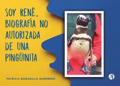 Soy René, biografía no autorizada de una pingüinita (eBook, ePUB) - Guerrero, Patricia Bobadilla
