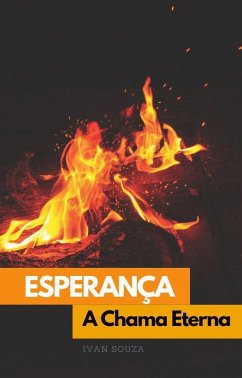 Esperança: A Chama Eterna (Religião, #1) (eBook, ePUB) - Souza, Ivan Esperança: A Chama Eterna (Religião, #1) (eBook, ePUB) - Souza, Ivan