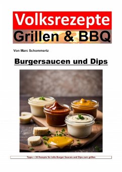 Volksrezepte Grillen und BBQ - Burgersaucen und Dips (eBook, ePUB) - Schommertz, Marc