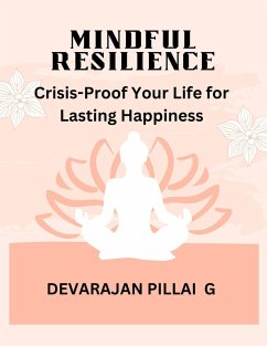 Mindful Resilience: Crisis-Proof Your Life for Lasting Happiness (eBook, ePUB) - G, Devarajan Pillai