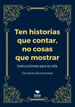 Ten historias que contar, no cosas que mostrar (eBook, ePUB) - Barrenechea, Fernando