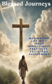 Blessed journeys: Navigating Life with Jesus Mindfulness Practices, Faith, and Fulfillment (eBook, ePUB)