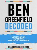 Ben Greenfields Decoded - Take A Deep Dive Into The Mind Of The Biohacker, Athlete And Author (eBook, ePUB) Ben Greenfields Decoded - Take A Deep Dive Into The Mind Of The Biohacker, Athlete And Author (eBook, ePUB)