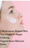 5 Motivations Behind Why You Ought To Begin Utilizing Organicitems Skincare Items (Health Book) (eBook, ePUB)