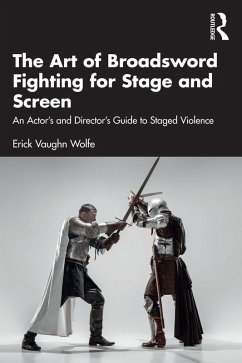 The Art of Broadsword Fighting for Stage and Screen (eBook, PDF) - Wolfe, Erick Vaughn