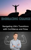 Embracing Change : Navigating Life's Transitions with Confidence and Poise (eBook, ePUB)
