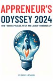 Appreneur's Odyssey 2024: How to Conceptualize, Pitch, and Launch Your First App (eBook, ePUB)