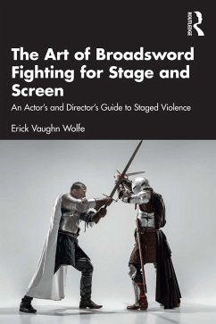 The Art of Broadsword Fighting for Stage and Screen (eBook, ePUB) - Wolfe, Erick Vaughn