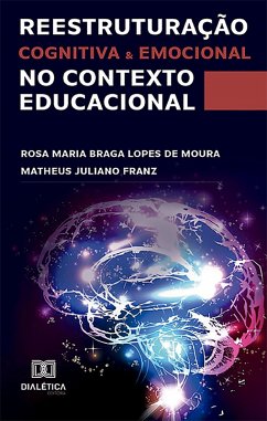 Reestruturação cognitiva e emocional no contexto educacional (eBook, ePUB) - Moura, Rosa Maria Braga Lopes de; Franz, Matheus Juliano