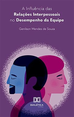 A Influência das Relações Interpessoais no Desempenho da Equipe (eBook, ePUB) - Souza, Genilson Mendes de