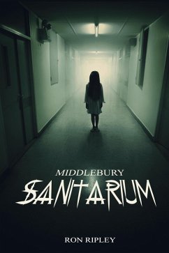 Middlebury Sanitarium (Moving In Series, #3) (eBook, ePUB) - Ripley, Ron; Street, Scare