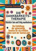 DIE DANKBARKEITS-THERAPIE - Glücklich-Sein und Erfolg manifestieren: Die Enthüllung der universellen Gesetze für ein glückliches Leben, nach der DantseLogik (eBook, ePUB)