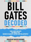 Bill Gates Decoded - Take A Deep Dive Into The Mind Of The Business Magnate, Author And Philantropist (eBook, ePUB)