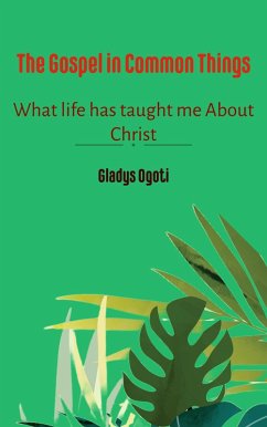 The Gospel In Common Things (eBook, ePUB) - Ogoti, Gladys
