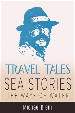 Travel Tales: Sea Stories - The Ways of Water (True Travel Tales) (eBook, ePUB) - Brein, Michael