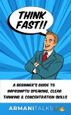 Think Fast!! A Beginner's Guide to Impromptu Speaking, Clear Thinking, and Concentration Skills (eBook, ePUB)