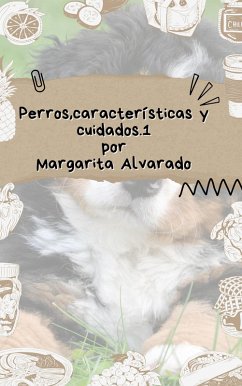 Perros, características y cuidados.1 (eBook, ePUB) - Alvarado, Margarita