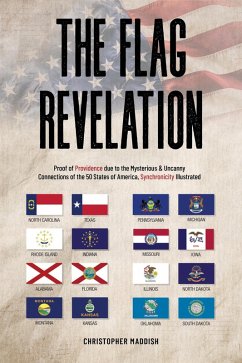 The Flag Revelation: Proof of Providence Due to the Mysterious & Uncanny Connections of the 50 States of America, Synchronicity Illustrated (eBook, ePUB) - Maddish, Christopher