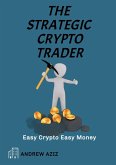 The Strategic Crypto Trader: Easy Crypto Easy Money (eBook, ePUB)