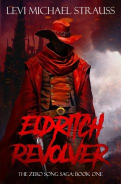 Eldritch Revolver (The Zero Song Saga, #1) (eBook, ePUB) - Strauss, Levi Michael