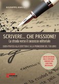 Scrivere, che Passione! La Strada verso il Successo Editoriale (eBook, ePUB)