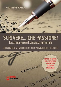 Scrivere, che Passione! La Strada verso il Successo Editoriale (eBook, ePUB) - Amico, Giuseppe