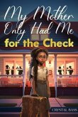 My Mother Only Had Me for the Check (eBook, ePUB) My Mother Only Had Me for the Check (eBook, ePUB)