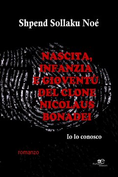 Nascita, infanzia e gioventù del clone Nicolaus Bonadei (eBook, ePUB) - Sollaku Shpend, Noé