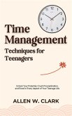 Time Management Techniques for Teenagers (eBook, ePUB) Time Management Techniques for Teenagers (eBook, ePUB)
