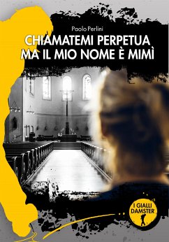 Chiamatemi Perpetua ma il mio nome è Mimì (eBook, ePUB) - Perlini, Paolo