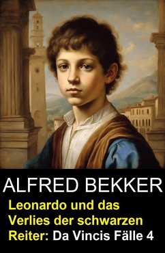 Leonardo und das Verlies der schwarzen Reiter: Da Vincis Fälle 4 (eBook, ePUB) - Bekker, Alfred
