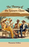 THE THEORY OF THE LEISURE CLASS (Annotated With Author Biography) (eBook, ePUB)