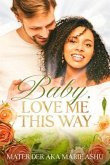 Baby, Love Me This Way (eBook, ePUB)