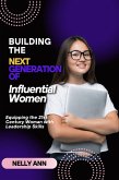 Building The Next Generation of Influential Women : Equipping the 21st Century Woman with leadership Skills (eBook, ePUB)