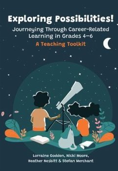 Exploring Possibilities! Journeying Through Career-Related Learning in Grades 4-6 (eBook, ePUB) - Godden, Lorraine; Moore, Nicki; Nesbitt, Heather