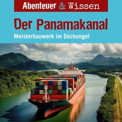 Abenteuer & Wissen, Der Panamakanal - Meisterbauwerk im Dschungel (MP3-Download) - Steudtner, Robert